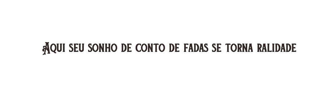 Aqui seu sonho de conto de fadas se torna ralidade
