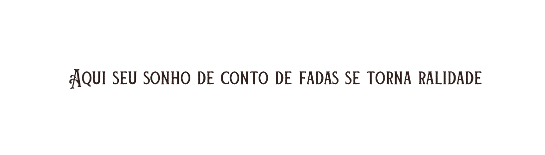 Aqui seu sonho de conto de fadas se torna ralidade